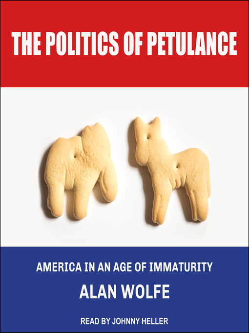 Title details for The Politics of Petulance by Alan Wolfe - Available